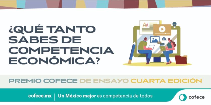 Cartel "¿QUÉ TANTO SABES DE COMPETENCIA ECONÓMICA?" Se lee "PREMIO COFECE DE ENSAYO CUARTA EDICIÓN".