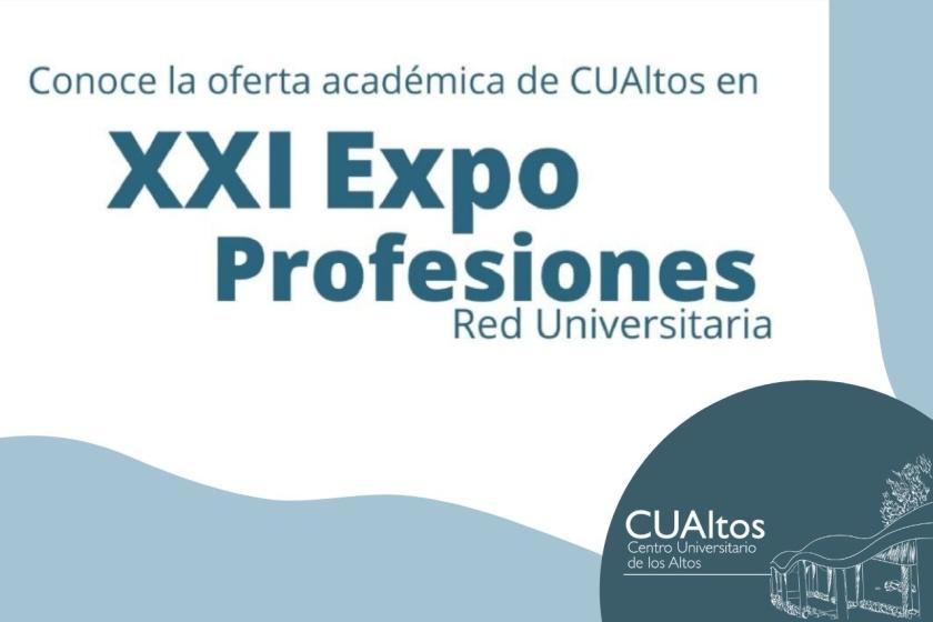 Cartel en el que se lee "Conoce la oferta académica de CUAltos en XXI Expo Profesiones Red Universitaria".