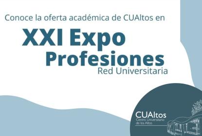 Cartel en el que se lee "Conoce la oferta académica de CUAltos en XXI Expo Profesiones Red Universitaria".